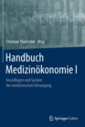 Handbuch Medizinokonomie I : Grundlagen und System der medizinischen Versorgung - Book
