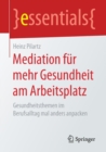 Mediation Fur Mehr Gesundheit Am Arbeitsplatz : Gesundheitsthemen Im Berufsalltag Mal Anders Anpacken - Book