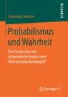 Probabilismus und Wahrheit : Eine Historische und Systematische Analyse zum Wahrscheinlichkeitsbegriff - Book