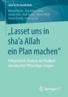 „Lasset uns in sha'a Allah ein Plan machen“ : Fallgestutzte Analyse der Radikalisierung einer WhatsApp-Gruppe - Book