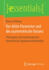 Der Dritte Parameter Und Die Asymmetrische Varianz : Philosophie Und Mathematisches Konstrukt Der Equibalancedistribution - Book