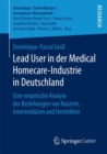 Lead User in Der Medical Homecare-Industrie in Deutschland : Eine Empirische Analyse Der Beziehungen Von Nutzern, Intermediaren Und Herstellern - Book