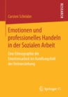 Emotionen und professionelles Handeln in der Sozialen Arbeit : Eine Ethnographie der Emotionsarbeit im Handlungsfeld der Heimerziehung - Book