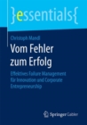 Vom Fehler Zum Erfolg : Effektives Failure Management Fur Innovation Und Corporate Entrepreneurship - Book