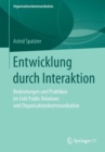 Entwicklung Durch Interaktion : Bedeutungen Und Praktiken Im Feld Public Relations Und Organisationskommunikation - Book