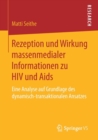 Rezeption Und Wirkung Massenmedialer Informationen Zu HIV Und AIDS : Eine Analyse Auf Grundlage Des Dynamisch-Transaktionalen Ansatzes - Book