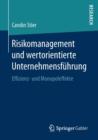 Risikomanagement Und Wertorientierte Unternehmensfuhrung : Effizienz- Und Monopoleffekte - Book