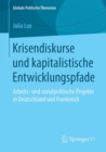 Krisendiskurse Und Kapitalistische Entwicklungspfade : Arbeits- Und Sozialpolitische Projekte in Deutschland Und Frankreich - Book