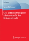 Gen- Und Biotechnologische Arbeitsweisen Fur Den Biologieunterricht - Book
