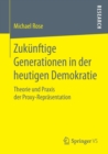 Zukunftige Generationen in der heutigen Demokratie : Theorie und Praxis der Proxy-Reprasentation - Book