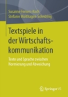 Textspiele in Der Wirtschaftskommunikation : Texte Und Sprache Zwischen Normierung Und Abweichung - Book