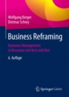 Business Reframing : Humanes Management in Resonanz Mit Herz Und Hirn - Book
