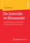 Die Zuckerrube im Klimawandel : Agrarokologische Auswirkungen in Rheinland-Pfalz und Hessen - Book