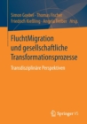 Fluchtmigration Und Gesellschaftliche Transformationsprozesse : Transdisziplinare Perspektiven - Book