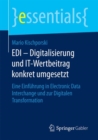 EDI - Digitalisierung Und It-Wertbeitrag Konkret Umgesetzt : Eine Einfuhrung in Electronic Data Interchange Und Zur Digitalen Transformation - Book