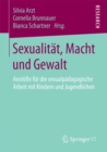 Sexualitat, Macht und Gewalt : Anstoße fur die sexualpadagogische Arbeit mit Kindern und Jugendlichen - Book