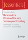 Hocheskalierte Elternkonflikte Nach Trennung Und Scheidung : Einfuhrung in Die Beratung Von Eltern Bei Hochstrittigkeit - Book