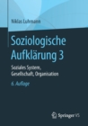 Soziologische Aufklarung 3 : Soziales System, Gesellschaft, Organisation - Book