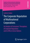 The Corporate Reputation of Multinational Corporations : An Analysis of Consumers' Perceptions of Corporate Reputation and its Effects Across Nations - Book