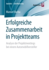 Erfolgreiche Zusammenarbeit in Projektteams : Analyse Der Projektmeetings Bei Einem Automobilhersteller - Book