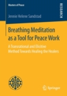 Breathing Meditation as a Tool for Peace Work : A Transrational and Elicitive Method Towards Healing the Healers - Book