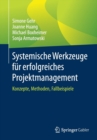 Systemische Werkzeuge Fur Erfolgreiches Projektmanagement : Konzepte, Methoden, Fallbeispiele - Book