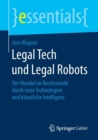 Legal Tech Und Legal Robots : Der Wandel Im Rechtsmarkt Durch Neue Technologien Und Kunstliche Intelligenz - Book