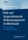 Rolle Und Ausgestaltung Des Risikomanagements Im Mittelstand : Eine Theoretische Und Empirische Analyse - Book