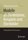 Modelle ALS Denkraume, Beispiele Und Ebenbilder : Philosophische Dimensionen - Book