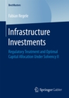 Infrastructure Investments : Regulatory Treatment and Optimal Capital Allocation Under Solvency II - eBook