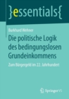Die Politische Logik Des Bedingungslosen Grundeinkommens : Zum Burgergeld Im 22. Jahrhundert - Book