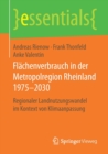 Flachenverbrauch in Der Metropolregion Rheinland 1975-2030 : Regionaler Landnutzungswandel Im Kontext Von Klimaanpassung - Book