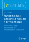 Ubungsbehandlungstechniken und -methoden in der Physiotherapie : Uberblick uber gangige Therapieansatze bei muskuloskelettalen Erkrankungen - Book
