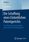 Die Schaffung eines Einheitlichen Patentgerichts : Das EPGU und die Zustandigkeit der Gerichte in der Ubergangszeit - Book