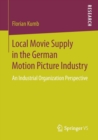 Local Movie Supply in the German Motion Picture Industry : An Industrial Organization Perspective - Book