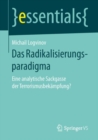 Das Radikalisierungsparadigma : Eine Analytische Sackgasse Der Terrorismusbekampfung? - Book