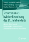 Terrorismus ALS Hybride Bedrohung Des 21. Jahrhunderts : Akteure, Mittel Und Die Notwendigkeit Einer Modernen Sicherheitsarchitektur in Deutschland - Book