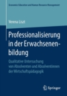Professionalisierung in Der Erwachsenenbildung : Qualitative Untersuchung Von Absolventen Und Absolventinnen Der Wirtschaftspadagogik - Book