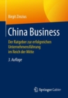 China Business : Der Ratgeber Zur Erfolgreichen Unternehmensfuhrung Im Reich Der Mitte - Book