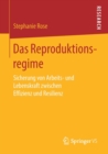 Das Reproduktionsregime : Sicherung Von Arbeits- Und Lebenskraft Zwischen Effizienz Und Resilienz - Book