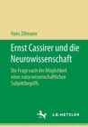 Ernst Cassirer und die Neurowissenschaft : Die Frage nach der Moglichkeit eines naturwissenschaftlichen Subjektbegriffs - Book