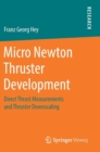 Micro Newton Thruster Development : Direct Thrust Measurements and Thruster Downscaling - Book