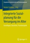 Integrierte Sozialplanung Fur Die Versorgung Im Alter : Grundlagen, Bausteine, Praxisbeispiele - Book