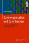Datenorganisation Und Datenbanken : Praxisorientierte UEbungen Mit MS Access 2016 - Book