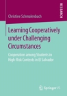 Learning Cooperatively under Challenging Circumstances : Cooperation among Students in High-Risk Contexts in El Salvador - Book