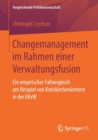 Changemanagement Im Rahmen Einer Verwaltungsfusion : Ein Empirischer Fallvergleich Am Beispiel Von Kreiskirchenamtern in Der Ekvw - Book