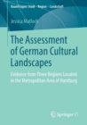 The Assessment of German Cultural Landscapes : Evidence from Three Regions Located in the Metropolitan Area of Hamburg - Book