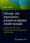 Fuhrungs- und Organisationskonzepte im digitalen Zeitalter kompakt : Agilitat erreichen, Prozesse beschleunigen, Change-Management implementieren - Book