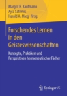 Forschendes Lernen in Den Geisteswissenschaften : Konzepte, Praktiken Und Perspektiven Hermeneutischer Facher - Book