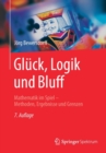 Gluck, Logik und Bluff : Mathematik im Spiel - Methoden, Ergebnisse und Grenzen - Book
